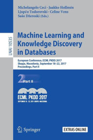 Title: Machine Learning and Knowledge Discovery in Databases: European Conference, ECML PKDD 2017, Skopje, Macedonia, September 18-22, 2017, Proceedings, Part II, Author: Michelangelo Ceci