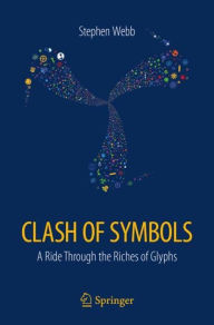Title: Clash of Symbols: A ride through the riches of glyphs, Author: Stephen Webb