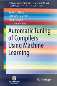 Title: Automatic Tuning of Compilers Using Machine Learning, Author: Amir H. Ashouri