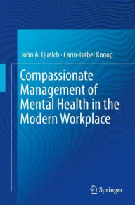 Title: Compassionate Management of Mental Health in the Modern Workplace, Author: John A. Quelch