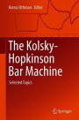 The Kolsky-Hopkinson Bar Machine: Selected Topics