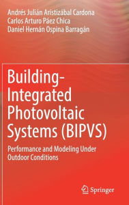 Title: Building-Integrated Photovoltaic Systems (BIPVS): Performance and Modeling Under Outdoor Conditions, Author: Andrés Julián Aristizábal Cardona