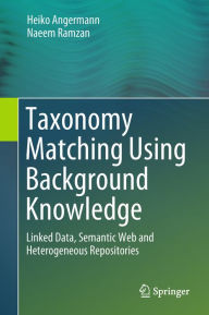 Title: Taxonomy Matching Using Background Knowledge: Linked Data, Semantic Web and Heterogeneous Repositories, Author: Heiko Angermann