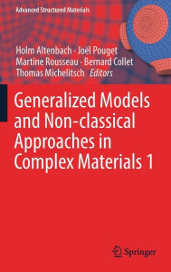 Title: Generalized Models and Non-classical Approaches in Complex Materials 1, Author: Holm Altenbach