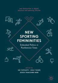 Title: New Sporting Femininities: Embodied Politics in Postfeminist Times, Author: Kim Toffoletti