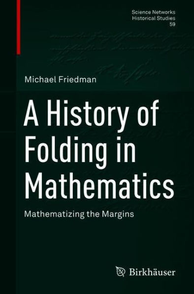 A History of Folding in Mathematics: Mathematizing the Margins