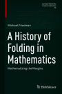 A History of Folding in Mathematics: Mathematizing the Margins