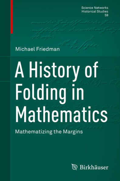 A History of Folding in Mathematics: Mathematizing the Margins