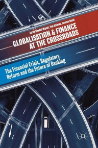 Title: Globalisation and Finance at the Crossroads: The Financial Crisis, Regulatory Reform and the Future of Banking, Author: Adrian Blundell-Wignall