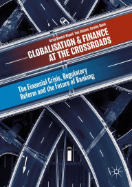 Title: Globalisation and Finance at the Crossroads: The Financial Crisis, Regulatory Reform and the Future of Banking, Author: Adrian Blundell-Wignall
