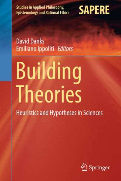 Building Theories: Heuristics and Hypotheses in Sciences