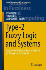Title: Type-2 Fuzzy Logic and Systems: Dedicated to Professor Jerry Mendel for his Pioneering Contribution, Author: Robert John