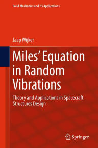 Title: Miles' Equation in Random Vibrations: Theory and Applications in Spacecraft Structures Design, Author: Jaap Wijker