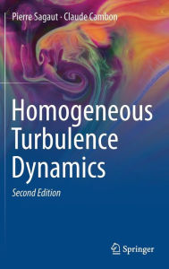 Title: Homogeneous Turbulence Dynamics / Edition 2, Author: Pierre Sagaut
