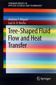 Title: Tree-Shaped Fluid Flow and Heat Transfer, Author: Antïnio F. Miguel
