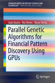 Title: Parallel Genetic Algorithms for Financial Pattern Discovery Using GPUs, Author: João Baúto