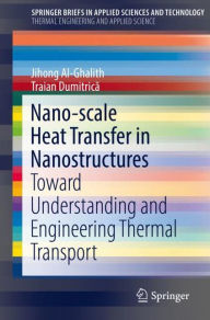 Title: Nano-scale Heat Transfer in Nanostructures: Toward Understanding and Engineering Thermal Transport ?, Author: Jihong Al-Ghalith