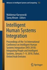 Title: Intelligent Human Systems Integration: Proceedings of the 1st International Conference on Intelligent Human Systems Integration (IHSI 2018): Integrating People and Intelligent Systems, January 7-9, 2018, Dubai, United Arab Emirates, Author: Waldemar Karwowski
