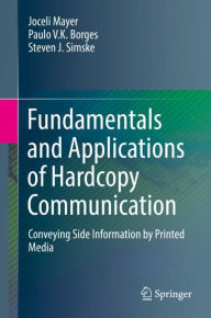 Title: Fundamentals and Applications of Hardcopy Communication: Conveying Side Information by Printed Media, Author: Joceli Mayer