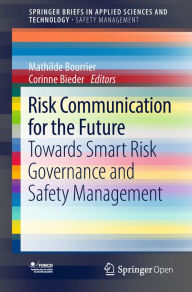 Title: Risk Communication for the Future: Towards Smart Risk Governance and Safety Management, Author: Mathilde Bourrier