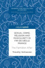 Sexual Crime, Religion and Masculinity in fin-de-siècle France: The Flamidien Affair