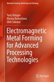 Title: Electromagnetic Metal Forming for Advanced Processing Technologies, Author: Yuriy Batygin