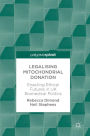 Legalising Mitochondrial Donation: Enacting Ethical Futures in UK Biomedical Politics