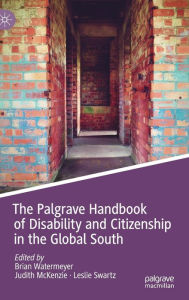 Title: The Palgrave Handbook of Disability and Citizenship in the Global South, Author: Brian Watermeyer