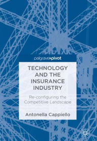 Title: Technology and the Insurance Industry: Re-configuring the Competitive Landscape, Author: Antonella Cappiello