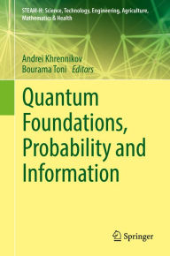 Title: Quantum Foundations, Probability and Information, Author: Andrei Khrennikov