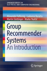 Title: Group Recommender Systems: An Introduction, Author: Alexander Felfernig