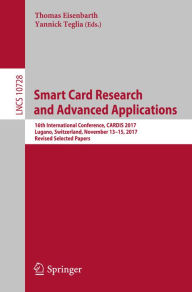 Title: Smart Card Research and Advanced Applications: 16th International Conference, CARDIS 2017, Lugano, Switzerland, November 13-15, 2017, Revised Selected Papers, Author: Thomas Eisenbarth