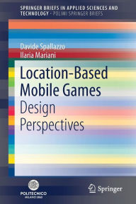Title: Location-Based Mobile Games: Design Perspectives, Author: Davide Spallazzo