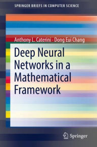Title: Deep Neural Networks in a Mathematical Framework, Author: Anthony L. Caterini