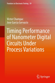 Title: Timing Performance of Nanometer Digital Circuits Under Process Variations, Author: Victor Champac