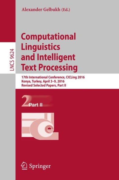 Computational Linguistics and Intelligent Text Processing: 17th International Conference, CICLing 2016, Konya, Turkey, April 3-9, 2016, Revised Selected Papers, Part II
