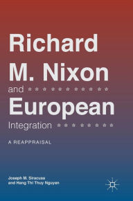 Title: Richard M. Nixon and European Integration: A Reappraisal, Author: Joseph M. Siracusa