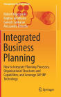 Integrated Business Planning: How to Integrate Planning Processes, Organizational Structures and Capabilities, and Leverage SAP IBP Technology