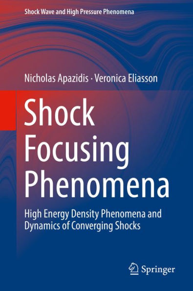 Shock Focusing Phenomena: High Energy Density Phenomena and Dynamics of Converging Shocks