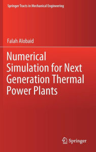 Title: Numerical Simulation for Next Generation Thermal Power Plants, Author: Falah Alobaid