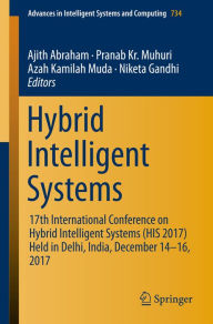 Title: Hybrid Intelligent Systems: 17th International Conference on Hybrid Intelligent Systems (HIS 2017) held in Delhi, India, December 14-16, 2017, Author: Ajith Abraham