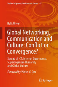 Title: Global Networking, Communication and Culture: Conflict or Convergence?: Spread of ICT, Internet Governance, Superorganism Humanity and Global Culture, Author: Halit ïnver