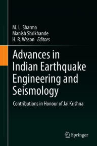 Title: Advances in Indian Earthquake Engineering and Seismology: Contributions in Honour of Jai Krishna, Author: M. L. Sharma