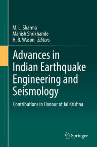 Title: Advances in Indian Earthquake Engineering and Seismology: Contributions in Honour of Jai Krishna, Author: M. L. Sharma