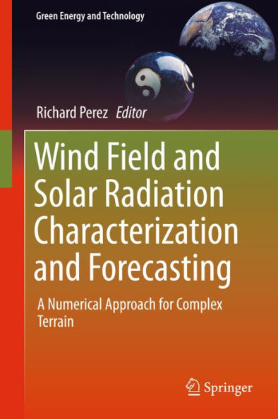 Wind Field and Solar Radiation Characterization and Forecasting: A Numerical Approach for Complex Terrain