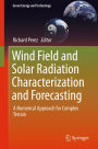 Wind Field and Solar Radiation Characterization and Forecasting: A Numerical Approach for Complex Terrain