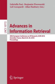 Title: Advances in Information Retrieval: 40th European Conference on IR Research, ECIR 2018, Grenoble, France, March 26-29, 2018, Proceedings, Author: Gabriella Pasi