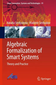 Title: Algebraic Formalization of Smart Systems: Theory and Practice, Author: Natalia Serdyukova