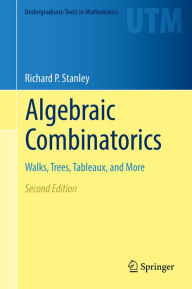 Title: Algebraic Combinatorics: Walks, Trees, Tableaux, and More, Author: Richard P. Stanley