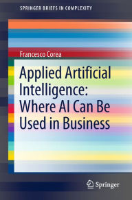 Title: Applied Artificial Intelligence: Where AI Can Be Used In Business, Author: Francesco Corea
